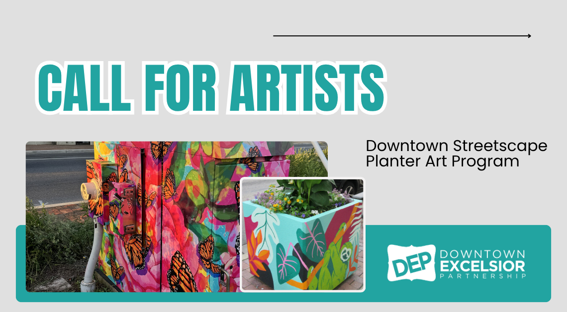 Graphic banner reading “Call for Artists” in large teal letters with the subtitle “Downtown Streetscape Wrap Program.” The design includes photos of a brightly colored utility box wrapped in floral artwork with monarch butterflies and a painted planter featuring bold botanical designs. The Downtown Excelsior Partnership (DEP) logo appears on the right side against a teal background.
